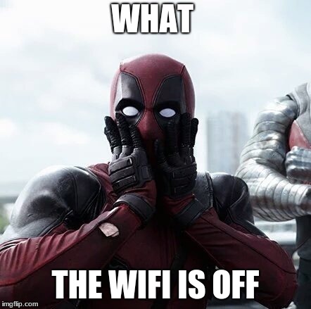 Deadpool Surprised | WHAT; THE WIFI IS OFF | image tagged in memes,deadpool surprised | made w/ Imgflip meme maker