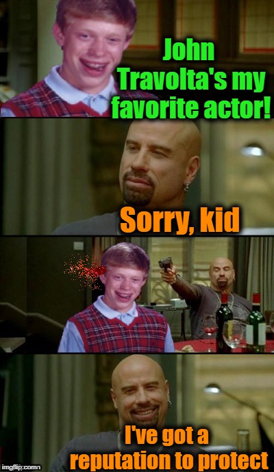 Thanks to DashHopes for the template | John Travolta's my favorite actor! Sorry, kid; I've got a reputation to protect | image tagged in skinhead john travolta,bad luck brian | made w/ Imgflip meme maker