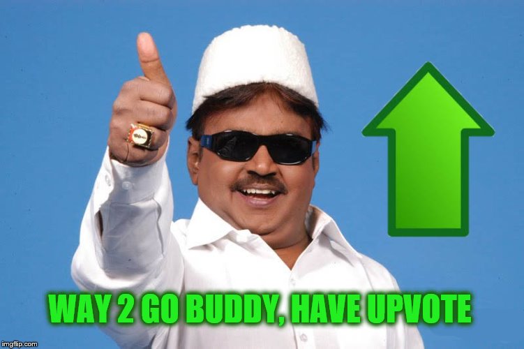 Indian Guy Upvote | WAY 2 GO BUDDY, HAVE UPVOTE | image tagged in indian guy upvote | made w/ Imgflip meme maker