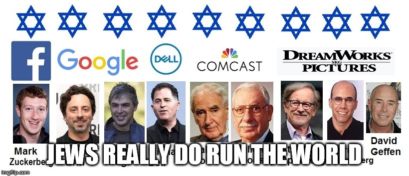 JEWS RUN IMGFLIP | JEWS REALLY DO RUN THE WORLD | image tagged in jew,politics,dank memes | made w/ Imgflip meme maker