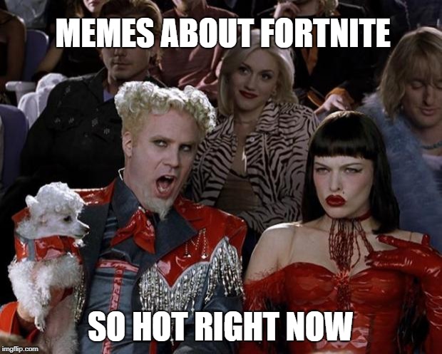 Been to the Latest lately?  | MEMES ABOUT FORTNITE; SO HOT RIGHT NOW | image tagged in memes,mugatu so hot right now,latest,sarcasm,fortnite,upvote | made w/ Imgflip meme maker