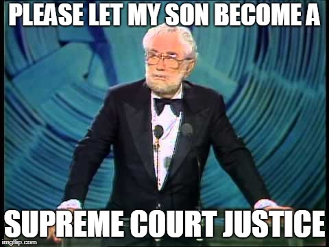 Foster Brooks  | PLEASE LET MY SON BECOME A; SUPREME COURT JUSTICE | image tagged in foster brooks | made w/ Imgflip meme maker