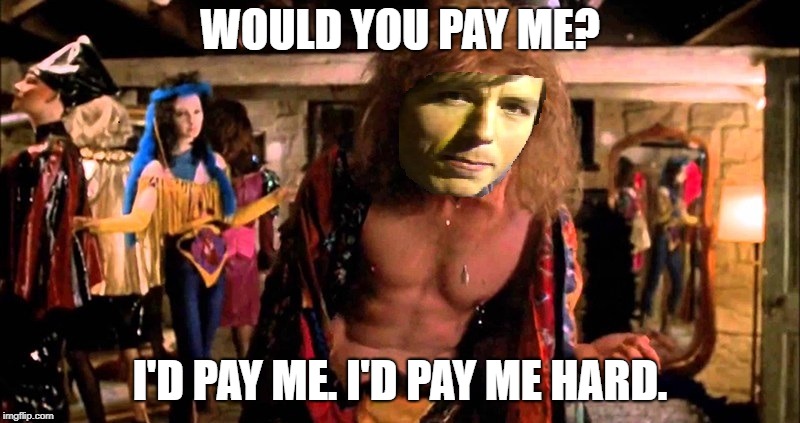 WOULD YOU PAY ME? I'D PAY ME. I'D PAY ME HARD. | made w/ Imgflip meme maker