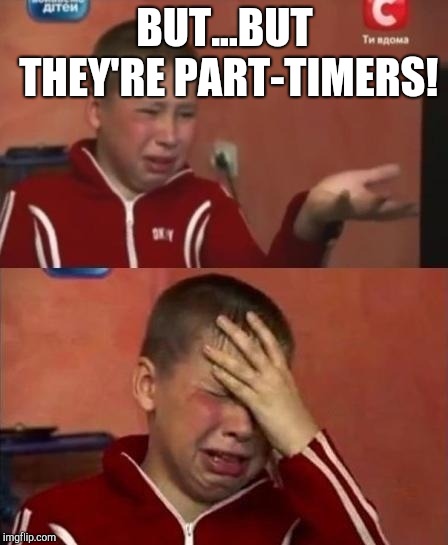 WWE fan complaining about part-timers | BUT...BUT THEY'RE PART-TIMERS! | image tagged in ukrainian kid crying,complaining,wwe | made w/ Imgflip meme maker