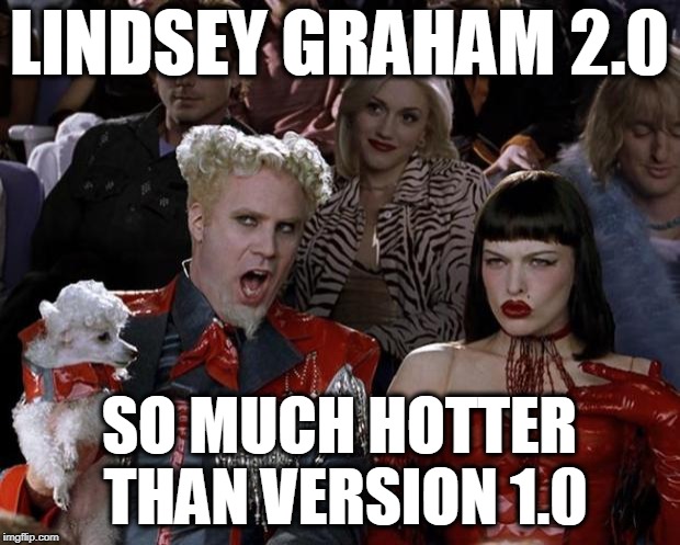 Mugatu So Hot Right Now Meme | LINDSEY GRAHAM 2.0; SO MUCH HOTTER THAN VERSION 1.0 | image tagged in memes,mugatu so hot right now | made w/ Imgflip meme maker