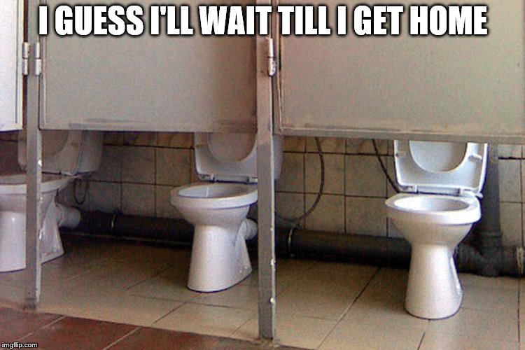 10/10 design | I GUESS I'LL WAIT TILL I GET HOME | image tagged in memes,fails,bathroom oof | made w/ Imgflip meme maker