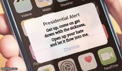 An Important Alert | Get up, come on get down with the sickness, Open up your hate and let it flow into me. | image tagged in presidential alert,disturbed,down with the sickness | made w/ Imgflip meme maker