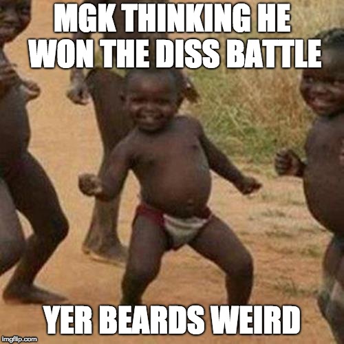 Mgk Thinking he won. | MGK THINKING HE WON THE DISS BATTLE; YER BEARDS WEIRD | image tagged in memes,third world success kid,mgk,diss,eminem | made w/ Imgflip meme maker