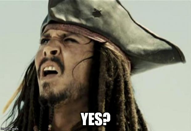 confused dafuq jack sparrow what | YES? | image tagged in confused dafuq jack sparrow what | made w/ Imgflip meme maker