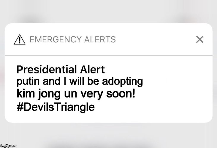 Fifth trump Presidential Alert
 | #DevilsTriangle | image tagged in trump is a moron,donald trump the clown,devils triangle,presidential alert,emergency,alert | made w/ Imgflip meme maker