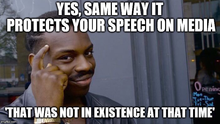 Roll Safe Think About It Meme | YES, SAME WAY IT PROTECTS YOUR SPEECH ON MEDIA 'THAT WAS NOT IN EXISTENCE AT THAT TIME' | image tagged in memes,roll safe think about it | made w/ Imgflip meme maker