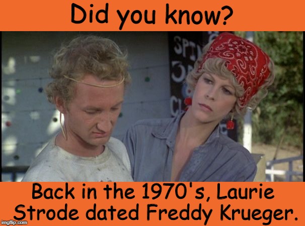 #TBT ;) | Did you know? Back in the 1970's, Laurie Strode dated Freddy Krueger. | image tagged in freddy krueger,laurie strode,halloween,i love halloween,memes,funny memes | made w/ Imgflip meme maker