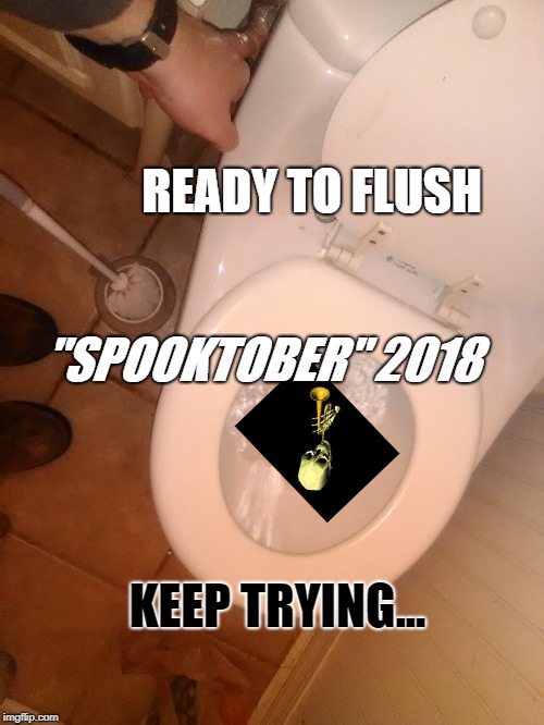 spooktober 2018 | READY TO FLUSH; "SPOOKTOBER" 2018; KEEP TRYING... | image tagged in skeleton | made w/ Imgflip meme maker