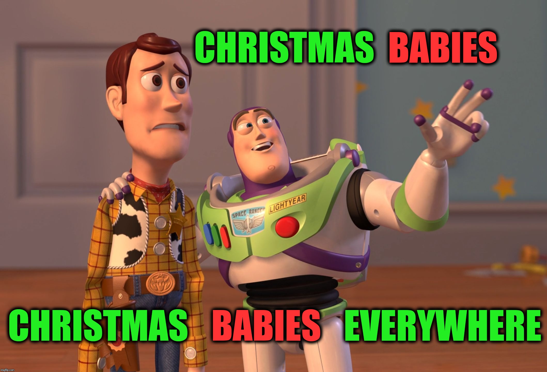 X, X Everywhere Meme | CHRISTMAS BABIES CHRISTMAS EVERYWHERE BABIES | image tagged in memes,x x everywhere | made w/ Imgflip meme maker