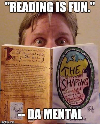 "READING IS FUN."; -- DA MENTAL | image tagged in reading is fun | made w/ Imgflip meme maker
