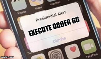 Presidential Alert Meme | EXECUTE ORDER 66 | image tagged in presidential alert | made w/ Imgflip meme maker