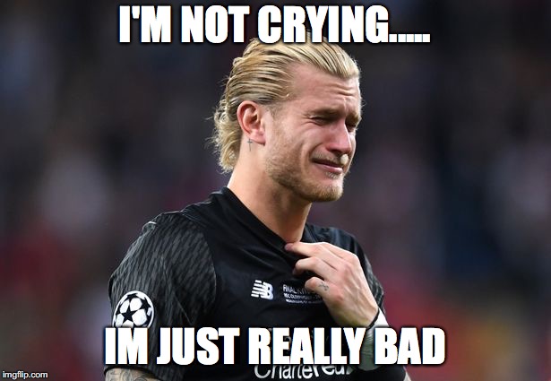 Crying Karius | I'M NOT CRYING..... IM JUST REALLY BAD | image tagged in crying karius | made w/ Imgflip meme maker