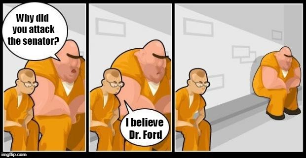 "I Believe" I Will Sit Somewhere Else | Why did you attack the senator? I believe Dr. Ford | image tagged in i killed a man and you? | made w/ Imgflip meme maker