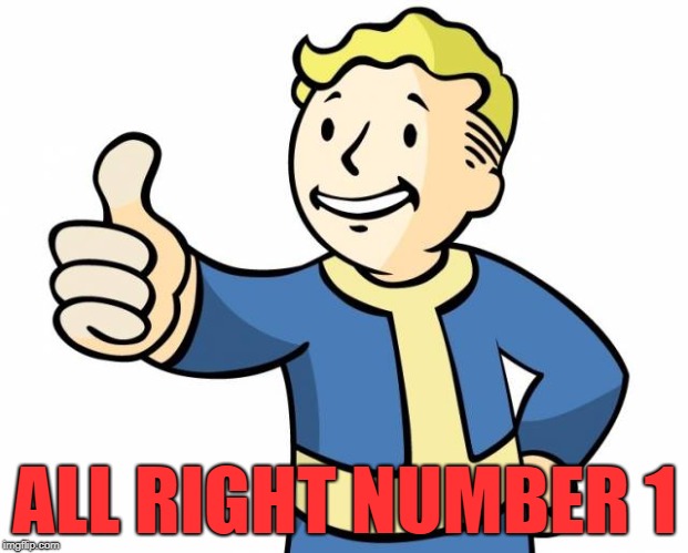 thumbs up,memes | ALL RIGHT NUMBER 1 | image tagged in thumbs up memes | made w/ Imgflip meme maker