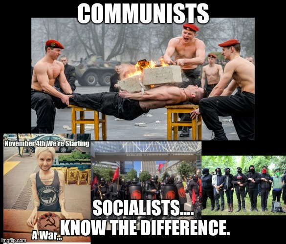 Communists v Socialists | COMMUNISTS; SOCIALISTS.... KNOW THE DIFFERENCE. | image tagged in communists,democratic socialism,antifa pussies,antifa | made w/ Imgflip meme maker