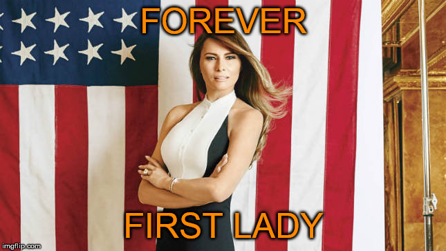 melania trump | FOREVER; FIRST LADY | image tagged in melania trump,forever first lady,memes | made w/ Imgflip meme maker