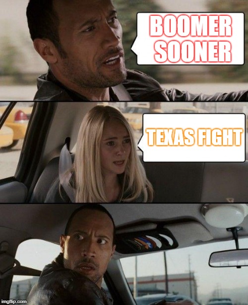 The Rock Driving Meme | BOOMER SOONER; TEXAS FIGHT | image tagged in memes,the rock driving | made w/ Imgflip meme maker