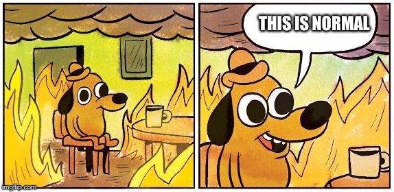 This is Fine (Blank) | THIS IS NORMAL | image tagged in this is fine blank | made w/ Imgflip meme maker