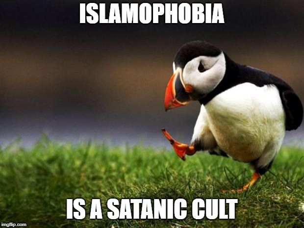 Unpopular Opinion Puffin | ISLAMOPHOBIA; IS A SATANIC CULT | image tagged in memes,unpopular opinion puffin,islamophobia,satan,satanism,cult | made w/ Imgflip meme maker
