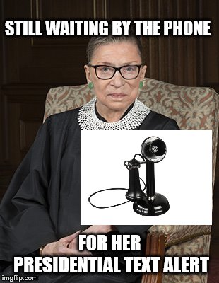 Why no text for Ruthie? |  STILL WAITING BY THE PHONE; FOR HER PRESIDENTIAL TEXT ALERT | image tagged in ruth bader ginsberg,vintage phone,candlestick phone,funny | made w/ Imgflip meme maker