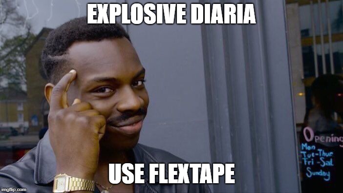 phill would be proud | EXPLOSIVE DIARIA; USE FLEXTAPE | image tagged in memes,roll safe think about it | made w/ Imgflip meme maker