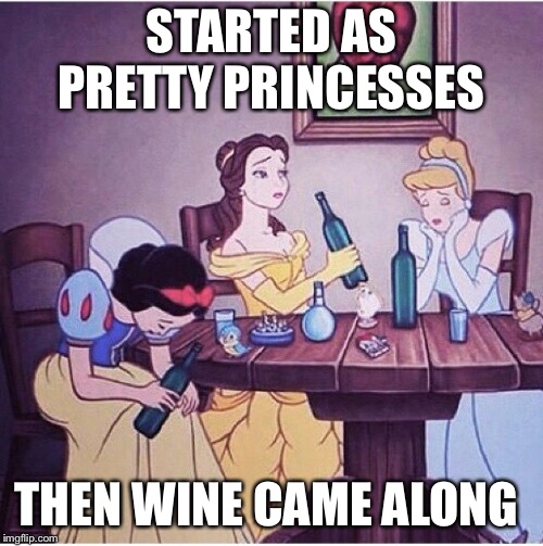 Drunk disney |  STARTED AS PRETTY PRINCESSES; THEN WINE CAME ALONG | image tagged in drunk disney | made w/ Imgflip meme maker