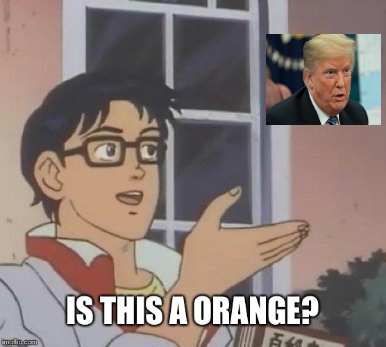 Is This A Pigeon Meme | IS THIS A ORANGE? | image tagged in memes,is this a pigeon | made w/ Imgflip meme maker