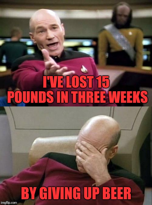 I'VE LOST 15 POUNDS IN THREE WEEKS BY GIVING UP BEER | made w/ Imgflip meme maker