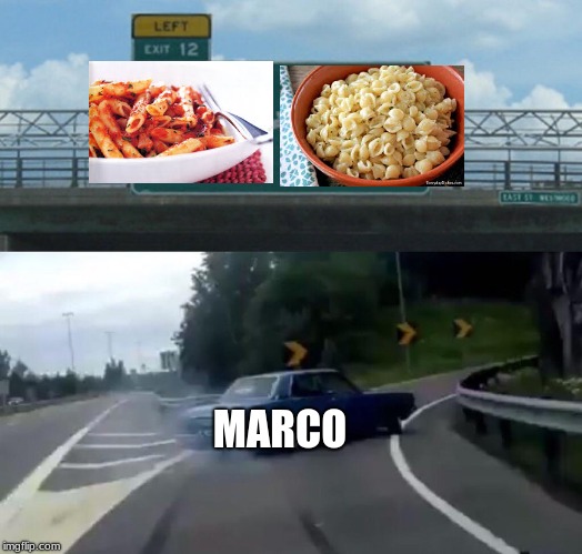 Left Exit 12 Off Ramp Meme | MARCO | image tagged in memes,left exit 12 off ramp | made w/ Imgflip meme maker