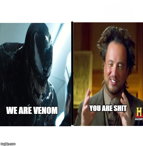 WE ARE VENOM; YOU ARE SHIT | image tagged in venom,film,movie,shit,spiderman | made w/ Imgflip meme maker