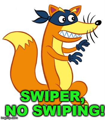Swiper Steals Photo Comments | SWIPER, NO SWIPING! | image tagged in swiper steals photo comments | made w/ Imgflip meme maker