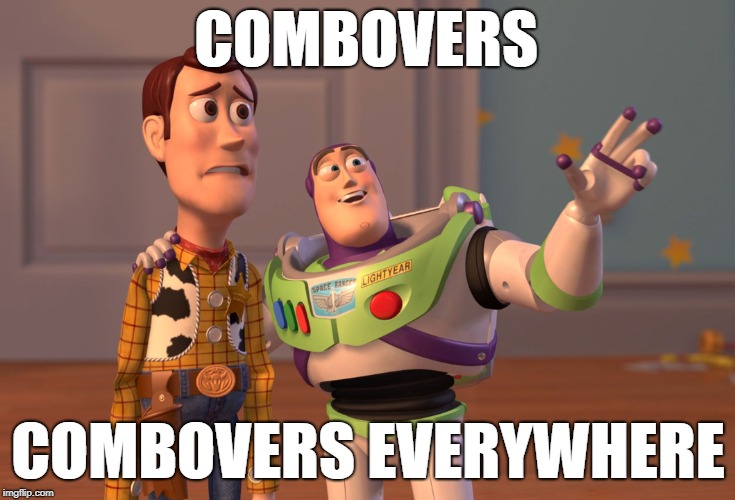 X, X Everywhere Meme | COMBOVERS; COMBOVERS EVERYWHERE | image tagged in memes,x x everywhere | made w/ Imgflip meme maker