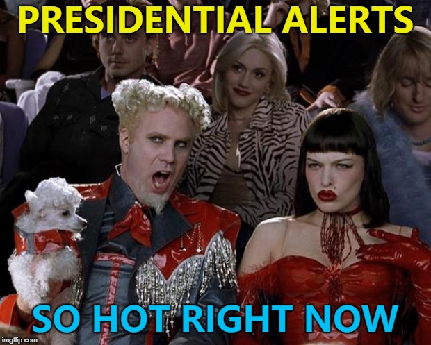 "Who's 'President Al?'" - 10 Guy :) | PRESIDENTIAL ALERTS; SO HOT RIGHT NOW | image tagged in memes,mugatu so hot right now,presidential alert | made w/ Imgflip meme maker