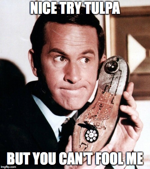 NICE TRY TULPA; BUT YOU CAN'T FOOL ME | image tagged in don adams | made w/ Imgflip meme maker
