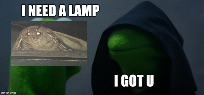 Evil Kermit | I NEED A LAMP; I GOT U | image tagged in memes,evil kermit | made w/ Imgflip meme maker
