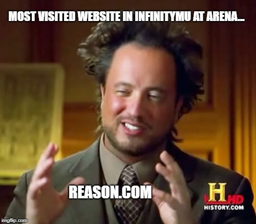 Ancient Aliens Meme | MOST VISITED WEBSITE IN INFINITYMU AT ARENA... REASON.COM | image tagged in memes,ancient aliens | made w/ Imgflip meme maker