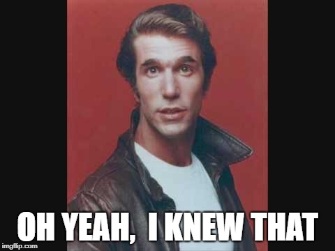 OH YEAH,  I KNEW THAT | made w/ Imgflip meme maker
