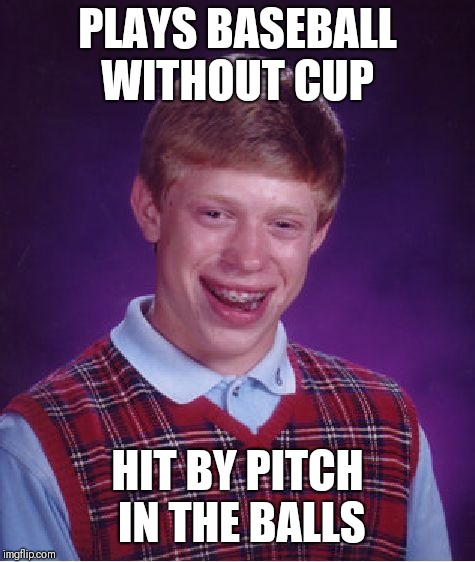 Bad Luck Brian Meme | PLAYS BASEBALL WITHOUT CUP; HIT BY PITCH IN THE BALLS | image tagged in memes,bad luck brian | made w/ Imgflip meme maker