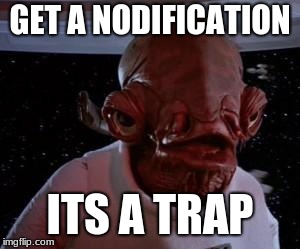 notifications | GET A NODIFICATION; ITS A TRAP | image tagged in star wars | made w/ Imgflip meme maker