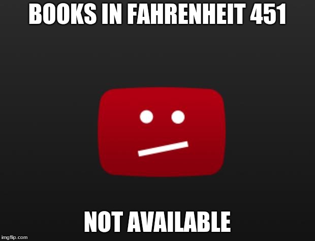 Not Available | BOOKS IN FAHRENHEIT 451; NOT AVAILABLE | image tagged in not available | made w/ Imgflip meme maker
