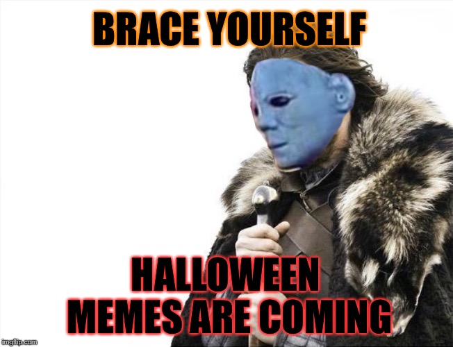 They’re Coming... | BRACE YOURSELF; HALLOWEEN MEMES ARE COMING | image tagged in halloween,memes,brace yourself,michael myers,scary,funny | made w/ Imgflip meme maker