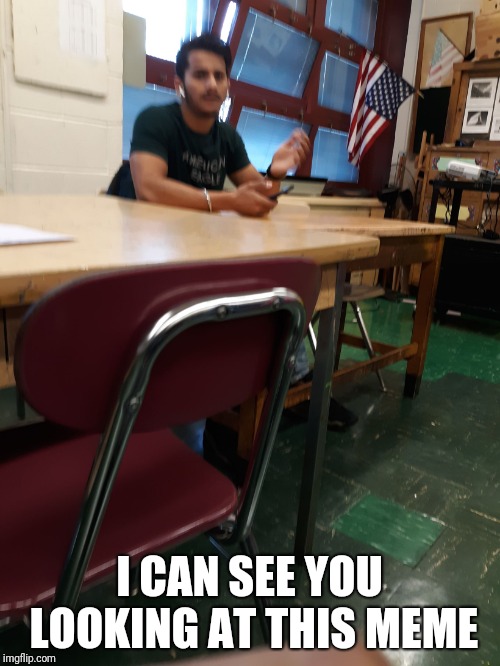 I CAN SEE YOU LOOKING AT THIS MEME | image tagged in i see you | made w/ Imgflip meme maker