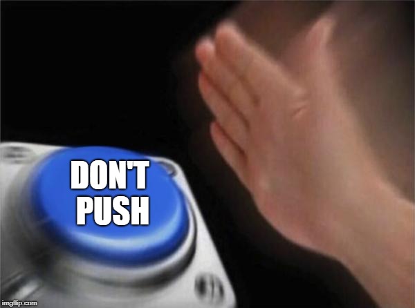 Blank Nut Button | DON'T PUSH | image tagged in memes,blank nut button | made w/ Imgflip meme maker