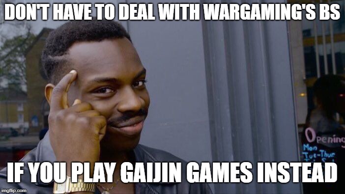 Roll Safe Think About It Meme | DON'T HAVE TO DEAL WITH WARGAMING'S BS IF YOU PLAY GAIJIN GAMES INSTEAD | image tagged in memes,roll safe think about it | made w/ Imgflip meme maker