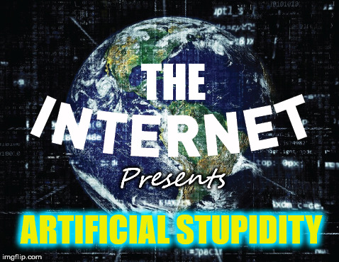 THE Presents ARTIFICIAL STUPIDITY | made w/ Imgflip meme maker